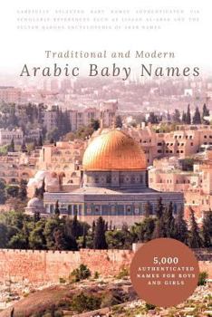Paperback Traditional and Modern Arabic Baby Names: 5,000 Authenticated Names for Boys and Girls Book