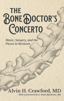 Hardcover The Bone Doctor's Concerto: Music, Surgery, and the Pieces in Between Book