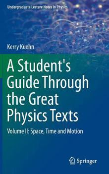 Hardcover A Student's Guide Through the Great Physics Texts: Volume II: Space, Time and Motion Book