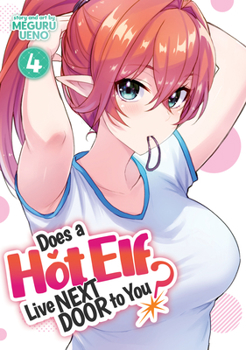 Does a Hot Elf Live Next Door to You? Vol. 4 - Book #4 of the Does a Hot Elf Live Next Door to You?