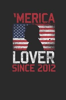 Paperback Merica Lover Since 2012: Small Lined Notebook - Birthday Gift Idea For Women And Men Book