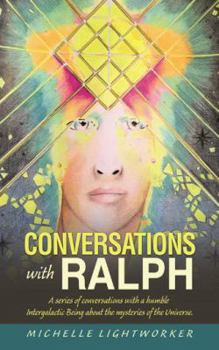 Paperback Conversations with Ralph: A Series of Conversations with a Humble Intergalactic Being About the Mysteries of the Universe Book