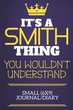 It's A Smith Thing You Wouldn't Understand Small (6x9) Journal/Diary: Show you care with our personalised family member books, a perfect way to show ... books are ideal for all the family to enjoy.