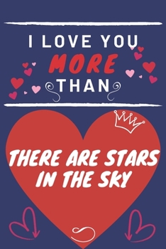 Paperback I Love You More Than There Are Stars In The Sky: Perfect Valentines Day Gift - Blank Lined Notebook Journal - 120 Pages 6 x 9 Format - Funny and Cheek Book