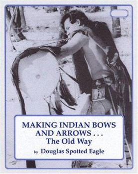 Paperback Making Indian Bows and Arrows... the Old Way Book