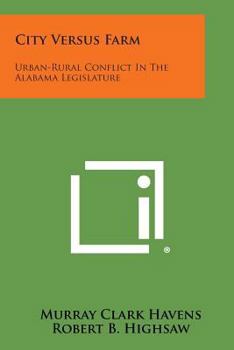 Paperback City Versus Farm: Urban-Rural Conflict in the Alabama Legislature Book