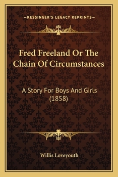 Paperback Fred Freeland Or The Chain Of Circumstances: A Story For Boys And Girls (1858) Book