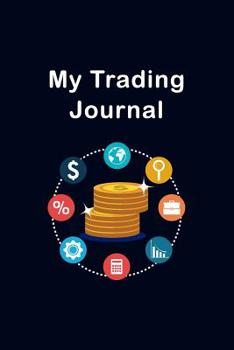 Paperback My Trading Journal: Day Trading Logbook For Stocks, Options, Futures, and Forex - Record Your Trades, Strategies, and Goals In One Small N Book