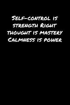 Paperback Self Control Is Strength Right Thought Is Mastery Calmness Is Power: A soft cover blank lined journal to jot down ideas, memories, goals, and anything Book