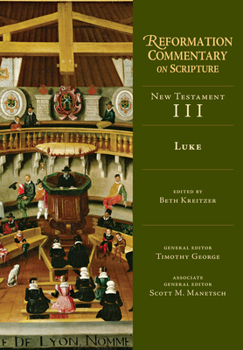 Luke (NT Volume 3) - Book #3 of the Reformation Commentary on Scripture