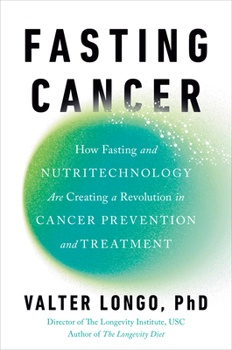 Hardcover Fasting Cancer: How Fasting and Nutritechnology Are Creating a Revolution in Cancer Prevention and Treatment Book