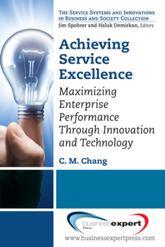 Paperback Achieving Service Excellence: Maximizing Enterprise Performance through Innovation and Technology Book