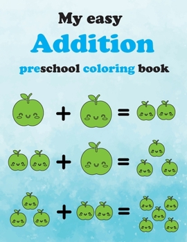Paperback My easy Addition Preschool Coloring book: fun and engaging preschool addition workbook for kids to learn numbers, counting ( addition) color and have Book