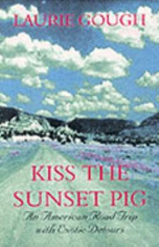 Paperback KISS THE SUNSET PIG: AN AMERICAN ROAD-TRIP WITH EXOTIC DETOURS Book