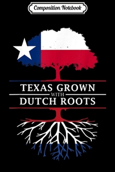 Composition Notebook: Texas Grown with Dutch Roots - Netherlands  Journal/Notebook Blank Lined Ruled 6x9 100 Pages