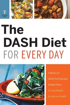 Paperback The Dash Diet for Every Day: 4 Weeks of Dash Diet Recipes & Meal Plans to Lose Weight & Improve Health Book