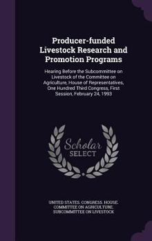 Hardcover Producer-funded Livestock Research and Promotion Programs: Hearing Before the Subcommittee on Livestock of the Committee on Agriculture, House of Repr Book