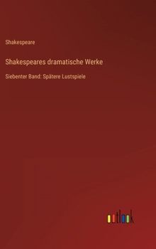 Hardcover Shakespeares dramatische Werke: Siebenter Band: Spätere Lustspiele [German] Book