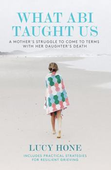 Paperback What ABI Taught Us: A Mother's Struggle to Come to Terms with Her Daughter's Death Book