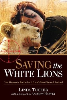 Paperback Saving the White Lions: One Woman's Battle for Africa's Most Sacred Animal Book