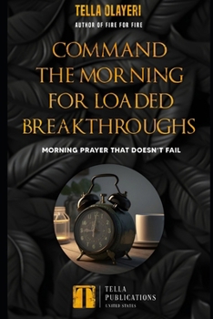 Command the Morning For Loaded Breakthroughs: Morning Prayer That Doesn’t Fail