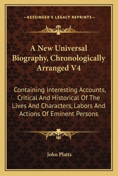 A New Universal Biography, Chronologically Arranged V4: Containing Interesting Accounts, Critical And Historical Of The Lives And Characters, Labors And Actions Of Eminent Persons