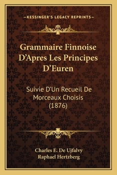 Paperback Grammaire Finnoise D'Apres Les Principes D'Euren: Suivie D'Un Recueil De Morceaux Choisis (1876) [French] Book