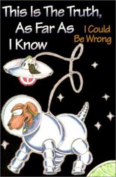 Paperback This is the Truth, as Far as I Know: I Could Be Wrong Book