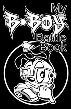 Paperback My B-Boy Battle Book: More than a Breakdance Journal Bboy Diary Hip Hop Dance Notebook Breaker's Guide Book