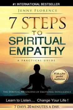 Paperback 7 Steps to Spiritual Empathy, a Practical Guide: The Spiritual Philosophy of Emotional Intelligence. Learn to Listen. Change your Life Book