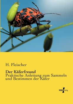 Paperback Der Käferfreund: Praktische Anleitung zum Sammeln und Bestimmen der Käfer [German] Book