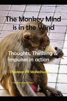 Paperback The Monkey Mind is in the Wind: Thoughts, Thinking & Impulses in action Book