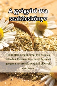 Paperback A gyógyító tea szakácskönyv [Hungarian] Book