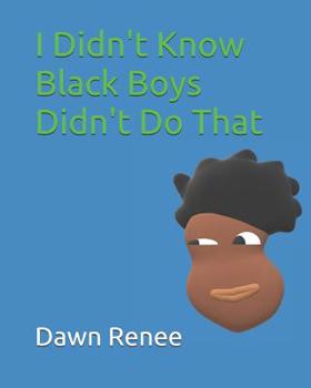 Paperback I Didn't Know Black Boys Didn't Do That Book