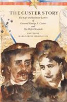 Paperback The Custer Story: The Life and Intimate Letters of General George A. Custer and His Wife Elizabeth Book