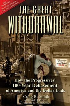 Paperback The Great Withdrawal: How the Progressives' 100-Year Debasement of America and the Dollar Ends: How the Progressives' 100-Year Debasement of America a Book