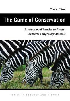 The Game of Conservation: International Treaties to Protect the World's Migratory Animals (Ecology & History) - Book  of the Series in Ecology and History