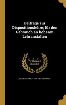 Hardcover Beitrage Zur Dispositionslehre; Fur Den Gebrauch an Hoheren Lehranstalten [German] Book