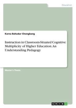 Paperback Instruction in Classroom-Situated Cognitive Multiplicity of Higher Education. An Understanding Pedagogy Book