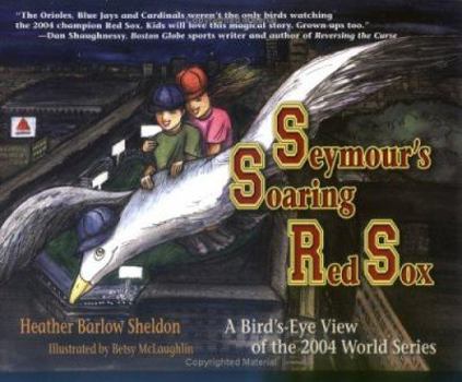 Hardcover Seymour's Soaring Red Sox: A Bird's Eye View of the 2004 World Series Book