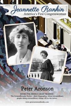 Jeannette Rankin: America's First Congresswoman (The Groundbreaker Series)