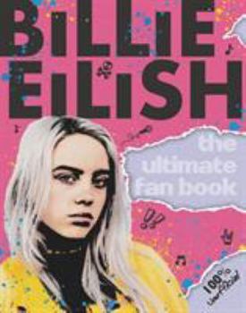 Paperback Billie Eilish: The Ultimate Fan Book (100% Unofficial) Book