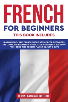 Paperback French for Beginners: 2 books in 1: The Complete Beginners Guide to Learn French Starting from Zero and Become Fluent in just 7 Days Book