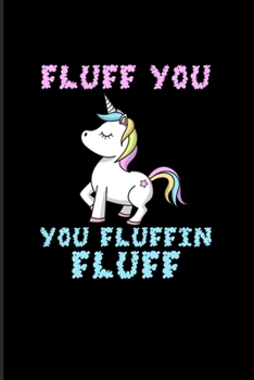 Fluff You You Fluffin Fluff: Funny Gay Unicorn 2020 Planner Weekly & Monthly Pocket Calendar 6x9 Softcover Organizer For LGBTQ Rights & Pride Parade Fans
