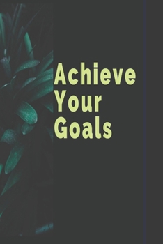 Paperback Achieve Your Goals: A journal to help you stay inspired and motivated to achieve your goals. A great gift for yourself, friends or family! Book