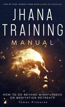 Hardcover Jhana Training Manual: Step-by-Step Journey from Mindfulness to Cessation Book