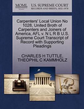 Paperback Carpenters' Local Union No 1028, United Broth of Carpenters and Joiners of America, Afl V. N L R B U.S. Supreme Court Transcript of Record with Suppor Book