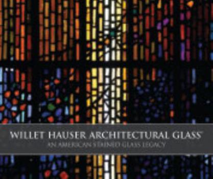 Hardcover Willet Hauser Architectural Glass: An American Stained Glass Legacy Book