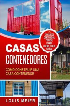 Paperback Casas Contenedores: Cómo Construir una Casa Contenedor - Consejos de Construcción, Técnicas, Planos, Diseños, e Ideas Básicas [Spanish] Book