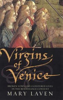 Hardcover Virgins of Venice: Broken Vows and Cloistered Lives in the Renaissance Convent Book